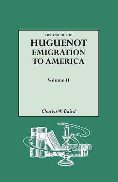 History of the Huguenot Emigration to America. Volume II - Baird, Charles W.