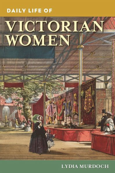 Daily Life of Victorian Women Daily Life of Victorian Women