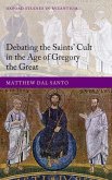 Debating the Saints' Cult in the Age of Gregory the Great