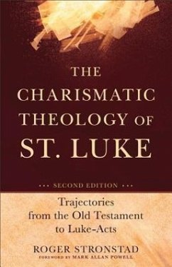 The Charismatic Theology of St. Luke: Trajectories from the Old Testament to Luke-Acts - Stronstad, Roger; Powell, Mark