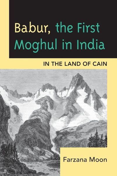 Babur, The First Moghul in India Babur, The First Moghul in India