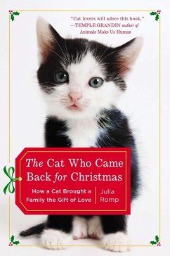 The Cat Who Came Back for Christmas: How a Cat Brought a Family the Gift of Love - Romp, Julia