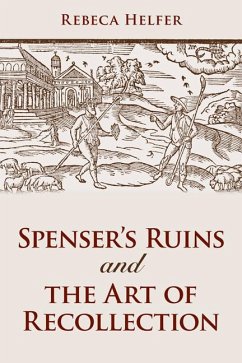 Spenser's Ruins and the Art of Recollection - Helfer, Rebeca