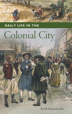 Daily Life in the Colonial City - Krawczynski, Keith