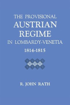 The Provisional Austrian Regime in Lombardy-Venetia, 1814-1815 - Rath, R. John