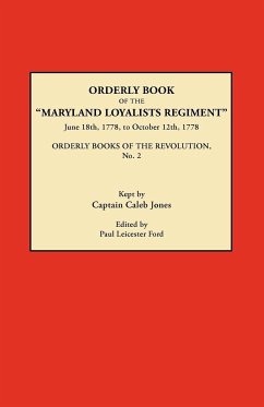 Orderly Book of the Maryland Loyalists Regiment, June 18th, 1778, to October 12, 1778. Orderly Books of the Revolution, No. 2