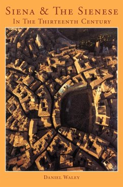 Siena and the Sienese in the Thirteenth Century - Waley, Daniel Philip