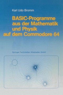 BASIC-Programme aus der Mathematik und Physik auf dem Commodore 64 - Bromm, Karl Udo