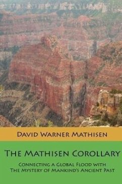 The Mathisen Corollary: Connecting a Global Flood with the Mystery of Mankind's Ancient Past - Mathisen, David Warner