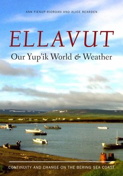 Ellavut / Our Yup'ik World and Weather - Fienup-Riordan, Ann; Rearden, Alice