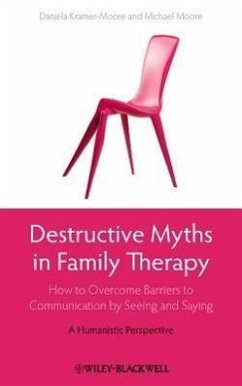 Destructive Myths in Family Therapy - Kramer-Moore, Daniela; Moore, Michael