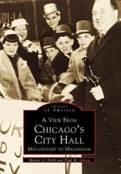 A View from Chicago's City Hall: Mid-Century to Millennium - Holli, Melvin G.; Green, Paul M.