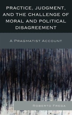 Practice, Judgment, and the Challenge of Moral and Political Disagreement - Frega, Roberto