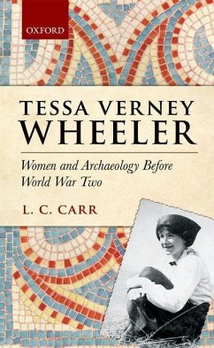 Tessa Verney Wheeler: Women and Archaeology Before World War Two - Carr, Lydia C.