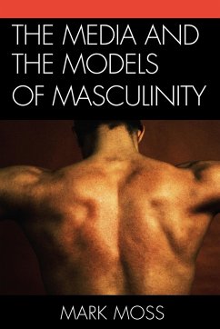 The Media and the Models of Masculinity - Moss, Mark