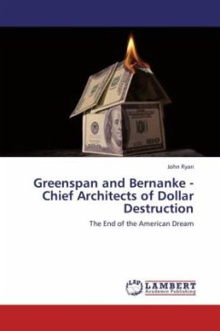 Greenspan and Bernanke - Chief Architects of Dollar Destruction - Ryan, John