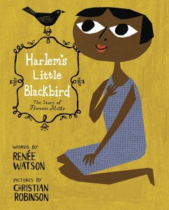 Harlem's Little Blackbird: The Story of Florence Mills - Watson, Renee
