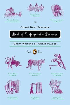 The Conde Nast Traveler Book of Unforgettable Journeys, Volume II: Great Writers on Great Places - Various