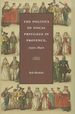 The Politics of Fiscal Privilege in Provence, 1530s-1830s - Blaufarb, Rafe