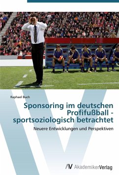 Sponsoring im deutschen Profifußball - sportsoziologisch betrachtet - Buch, Raphael