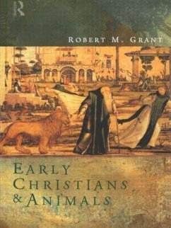 Early Christians and Animals - Grant, Robert M.