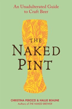 The Naked Pint: An Unadulterated Guide to Craft Beer - Perozzi, Christina; Beaune, Hallie