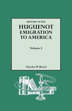 History of the Huguenot Emigration to America. Volume I - Baird, Charles W.