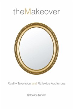 The Makeover: Reality Television and Reflexive Audiences - Sender, Katherine