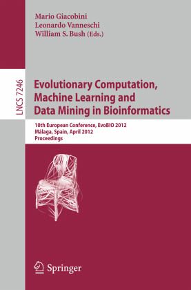 Evolutionary Computation, Machine Learning and Data Mining in Bioinformatics Evolutionary Computation, Machine Learning and Data Mining in Bioinformatics