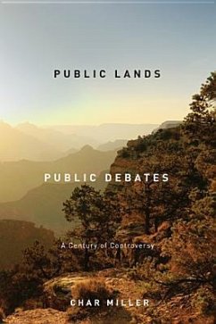 Public Lands, Public Debates: A Century of Controversy - Miller, Char
