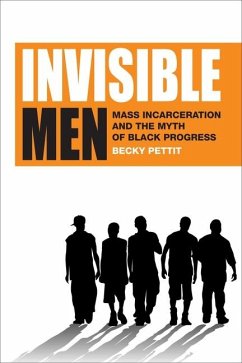 Invisible Men: Mass Incarceration and the Myth of Black Progress - Pettit, Becky