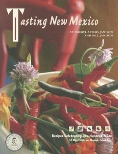 Tasting New Mexico: Recipes Celebrating One Hundred Years of Distinctive Home Cooking - Jamison, Cheryl Alters; Bill, Jamison; Jamison, Bill