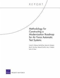 Methodology for Constructing a Modernization Roadmap for Air Force Automatic Test Systems - Galway, Lionel A; Rue, Rachel; Masters, James M; Roo, Ben D van; Carrillo, Manuel; Maletic, Amy L; Drew, John G