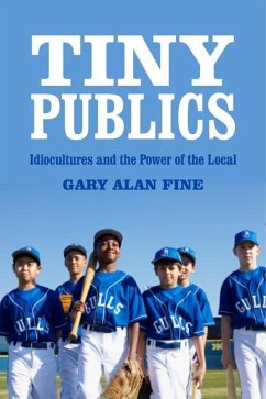 Tiny Publics: A Theory of Group Action and Culture - Fine, Gary Alan