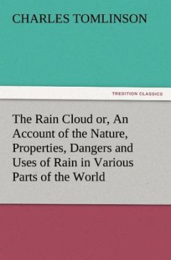 The Rain Cloud or, An Account of the Nature, Properties, Dangers and Uses of Rain in Various Parts of the World - Tomlinson, Charles