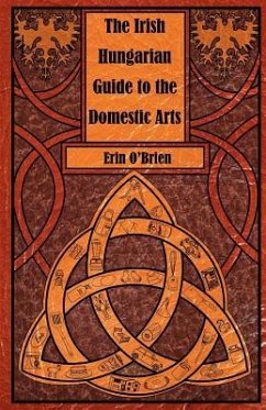 The Irish Hungarian Guide to the Domestic Arts - O'Brien, Erin