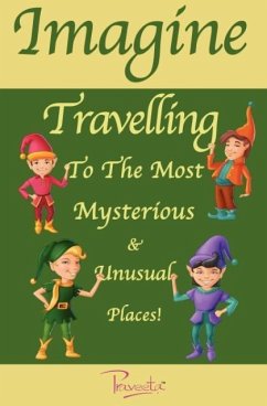 Imagine Travelling to the Most Mysterious & Unusual Places! - Praveeta