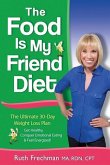 The Food Is My Friend Diet: The Ultimate 30-Day Weight Loss Plan. Get Healthy, Conquer Emotional Eating & Feel Energized