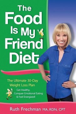 The Food Is My Friend Diet: The Ultimate 30-Day Weight Loss Plan. Get Healthy, Conquer Emotional Eating & Feel Energized - Frechman, Ruth