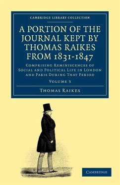 A Portion of the Journal Kept by Thomas Raikes, Esq., from 1831-1847 - Volume 3 - Raikes, Thomas