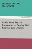 Uncle Sam's Boys as Lieutenants or, Serving Old Glory as Line Officers