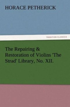 The Repairing & Restoration of Violins 'The Strad' Library, No. XII. - Petherick, Horace