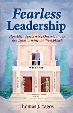 Fearless Leadership How High Performing Organizations Are Transforming the Workplace! - Yagos, Thomas Joseph