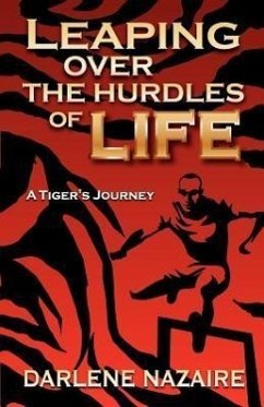 Leaping Over the Hurdles of Life- A Tiger's Journey - Nazaire, Darlene