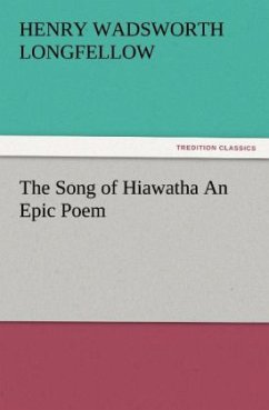 The Song of Hiawatha An Epic Poem - Longfellow, Henry Wadsworth