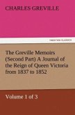 The Greville Memoirs (Second Part) A Journal of the Reign of Queen Victoria from 1837 to 1852 (Volume 1 of 3)