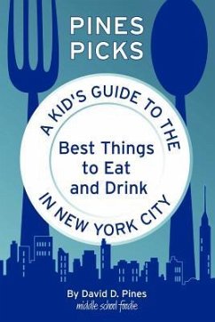 Pines Picks: A Kid's Guide to the Best Things to Eat and Drink in New York City - Pines, David D.