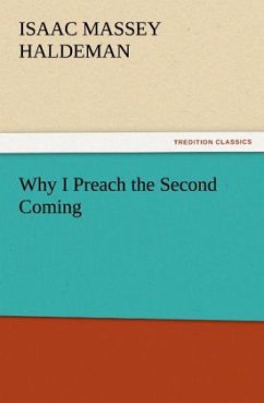 Why I Preach the Second Coming - Haldeman, Isaac Massey