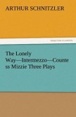 The Lonely Way¿Intermezzo¿Countess Mizzie Three Plays