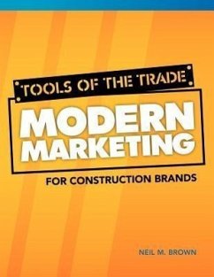 Tools of the Trade: Modern Marketing for Construction Brands - Brown, Neil M.